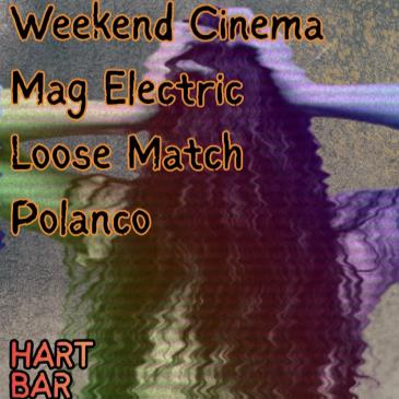 Weekend Cinema/Mag Electric/Loose Match/Polanco
